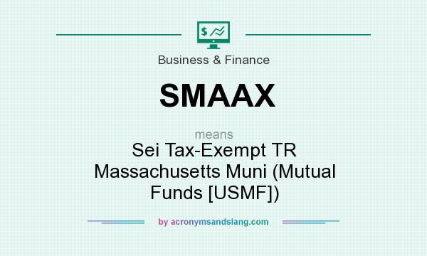 What does SMAAX mean? It stands for Sei Tax-Exempt TR Massachusetts Muni (Mutual Funds [USMF])