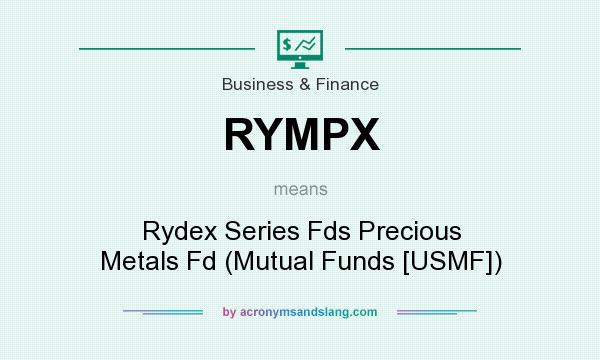 What does RYMPX mean? It stands for Rydex Series Fds Precious Metals Fd (Mutual Funds [USMF])