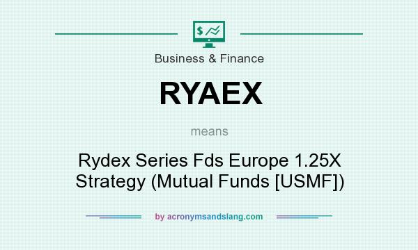 What does RYAEX mean? It stands for Rydex Series Fds Europe 1.25X Strategy (Mutual Funds [USMF])