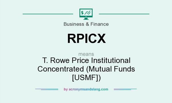 What does RPICX mean? It stands for T. Rowe Price Institutional Concentrated (Mutual Funds [USMF])