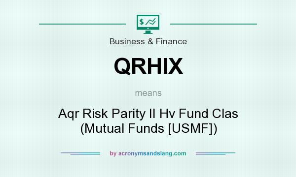 What does QRHIX mean? It stands for Aqr Risk Parity II Hv Fund Clas (Mutual Funds [USMF])