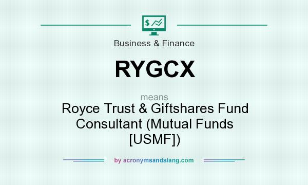 What does RYGCX mean? It stands for Royce Trust & Giftshares Fund Consultant (Mutual Funds [USMF])