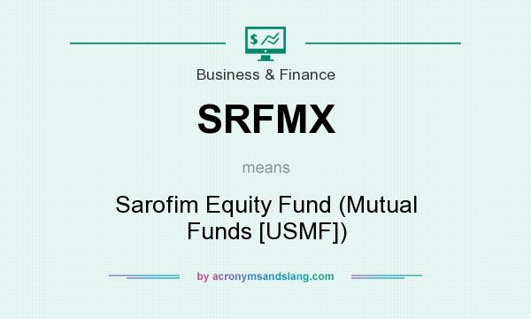 What does SRFMX mean? It stands for Sarofim Equity Fund (Mutual Funds [USMF])