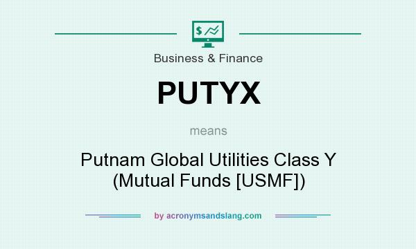 What does PUTYX mean? It stands for Putnam Global Utilities Class Y (Mutual Funds [USMF])