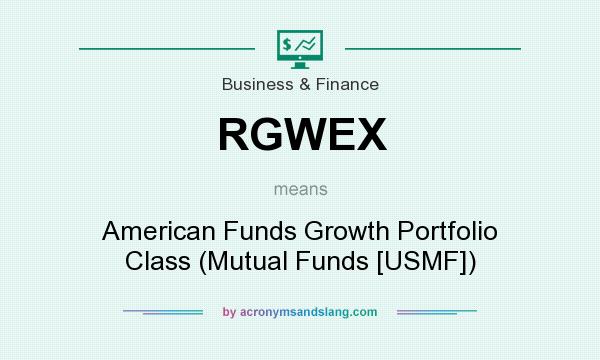 What does RGWEX mean? It stands for American Funds Growth Portfolio Class (Mutual Funds [USMF])