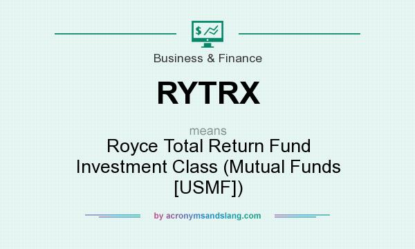 What does RYTRX mean? It stands for Royce Total Return Fund Investment Class (Mutual Funds [USMF])
