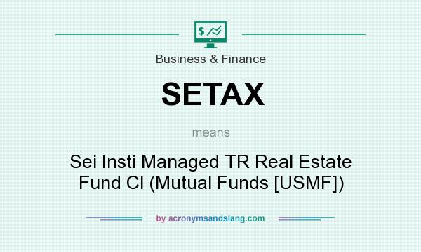 What does SETAX mean? It stands for Sei Insti Managed TR Real Estate Fund Cl (Mutual Funds [USMF])