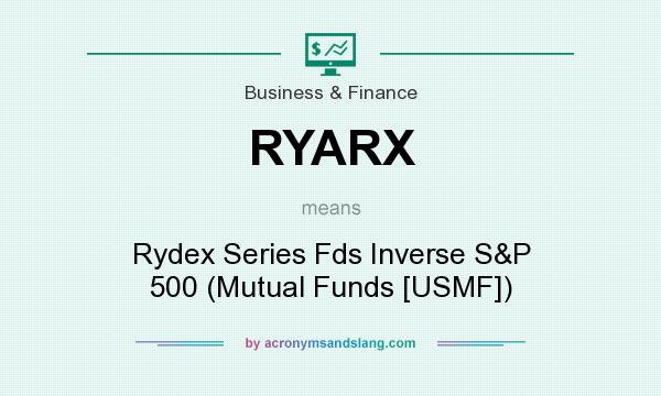 What does RYARX mean? It stands for Rydex Series Fds Inverse S&P 500 (Mutual Funds [USMF])