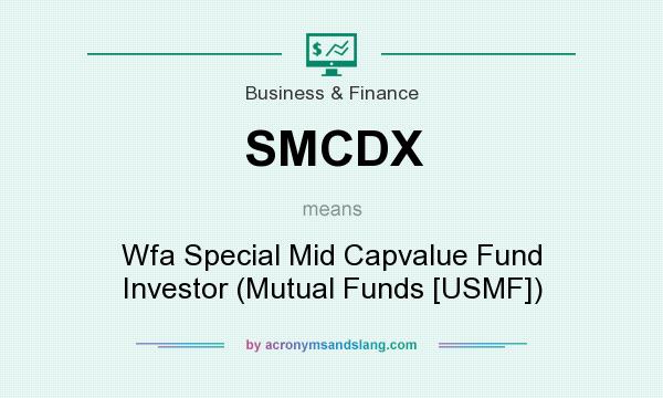 What does SMCDX mean? It stands for Wfa Special Mid Capvalue Fund Investor (Mutual Funds [USMF])