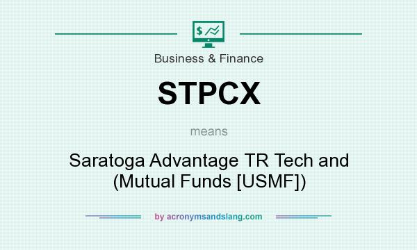 What does STPCX mean? It stands for Saratoga Advantage TR Tech and (Mutual Funds [USMF])