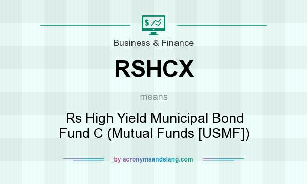 What does RSHCX mean? It stands for Rs High Yield Municipal Bond Fund C (Mutual Funds [USMF])