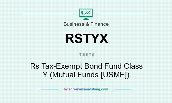 What does RSTYX mean? It stands for Rs Tax-Exempt Bond Fund Class Y (Mutual Funds [USMF])