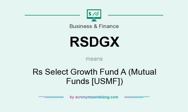 What does RSDGX mean? It stands for Rs Select Growth Fund A (Mutual Funds [USMF])