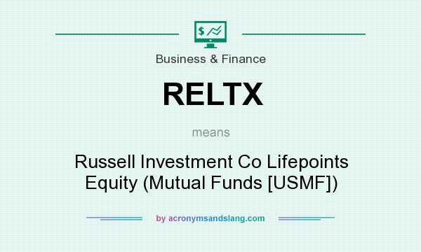 What does RELTX mean? It stands for Russell Investment Co Lifepoints Equity (Mutual Funds [USMF])