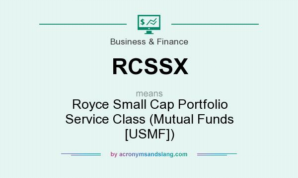 What does RCSSX mean? It stands for Royce Small Cap Portfolio Service Class (Mutual Funds [USMF])