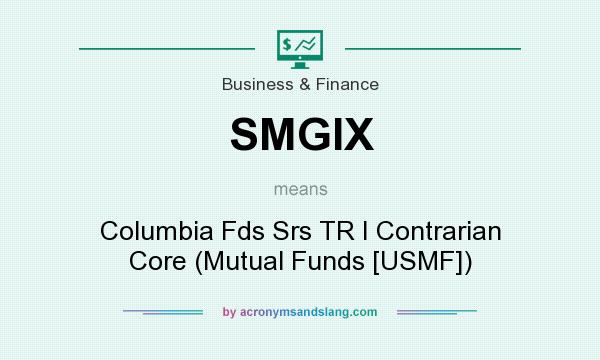 What does SMGIX mean? It stands for Columbia Fds Srs TR I Contrarian Core (Mutual Funds [USMF])