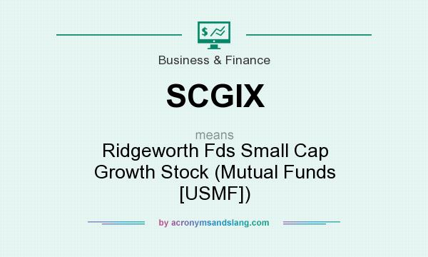What does SCGIX mean? It stands for Ridgeworth Fds Small Cap Growth Stock (Mutual Funds [USMF])