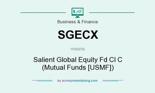What does SGECX mean? It stands for Salient Global Equity Fd Cl C (Mutual Funds [USMF])