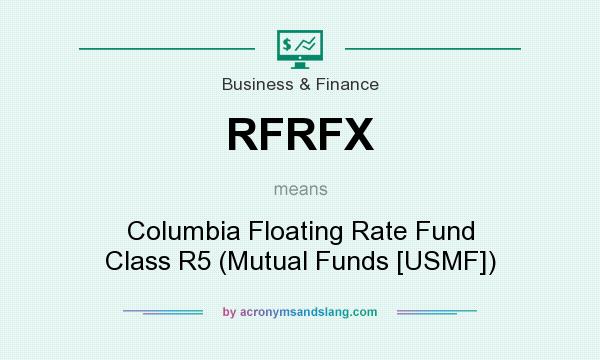 What does RFRFX mean? It stands for Columbia Floating Rate Fund Class R5 (Mutual Funds [USMF])