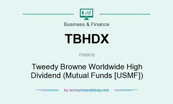 What does TBHDX mean? It stands for Tweedy Browne Worldwide High Dividend (Mutual Funds [USMF])