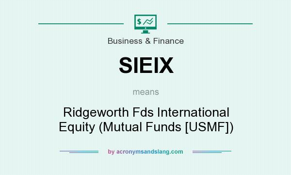 What does SIEIX mean? It stands for Ridgeworth Fds International Equity (Mutual Funds [USMF])