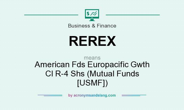 What does REREX mean? It stands for American Fds Europacific Gwth Cl R-4 Shs (Mutual Funds [USMF])