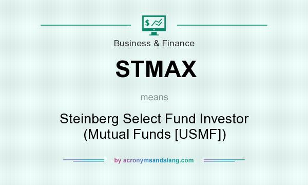 What does STMAX mean? It stands for Steinberg Select Fund Investor (Mutual Funds [USMF])