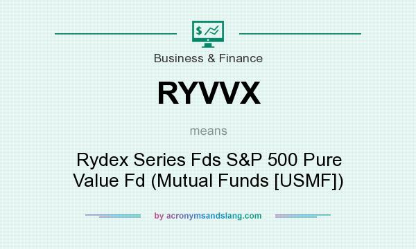 What does RYVVX mean? It stands for Rydex Series Fds S&P 500 Pure Value Fd (Mutual Funds [USMF])