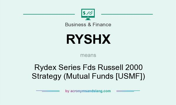 What does RYSHX mean? It stands for Rydex Series Fds Russell 2000 Strategy (Mutual Funds [USMF])