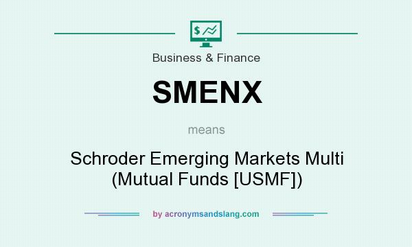 What does SMENX mean? It stands for Schroder Emerging Markets Multi (Mutual Funds [USMF])