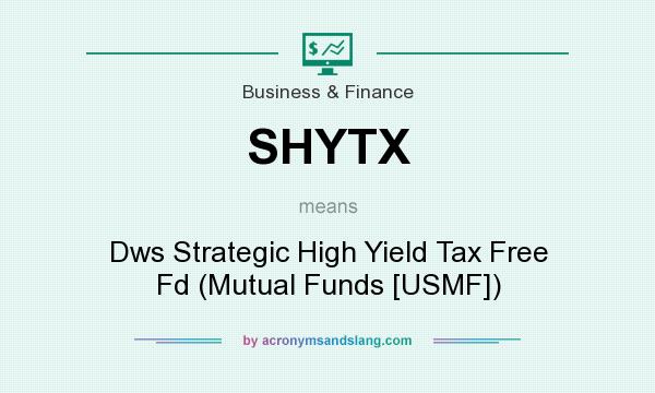 What does SHYTX mean? It stands for Dws Strategic High Yield Tax Free Fd (Mutual Funds [USMF])