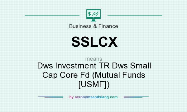 What does SSLCX mean? It stands for Dws Investment TR Dws Small Cap Core Fd (Mutual Funds [USMF])