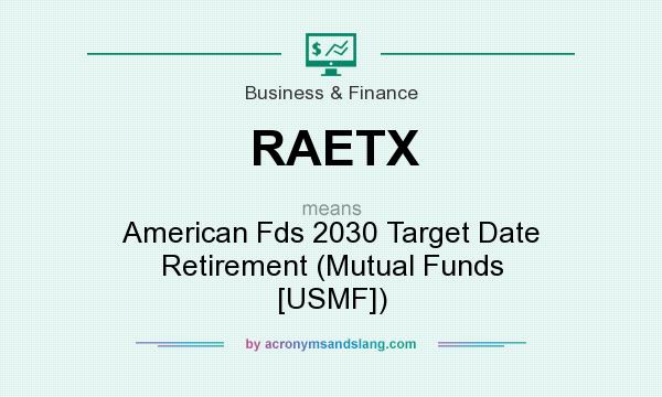 What does RAETX mean? It stands for American Fds 2030 Target Date Retirement (Mutual Funds [USMF])