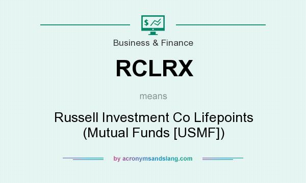 What does RCLRX mean? It stands for Russell Investment Co Lifepoints (Mutual Funds [USMF])