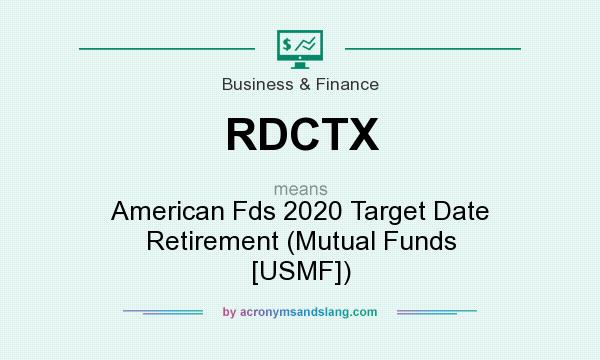 What does RDCTX mean? It stands for American Fds 2020 Target Date Retirement (Mutual Funds [USMF])