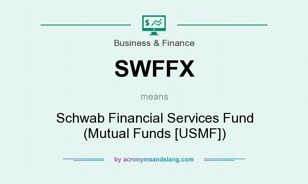 What does SWFFX mean? It stands for Schwab Financial Services Fund (Mutual Funds [USMF])
