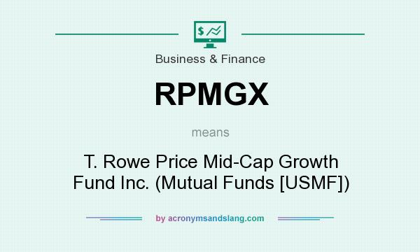 What does RPMGX mean? It stands for T. Rowe Price Mid-Cap Growth Fund Inc. (Mutual Funds [USMF])
