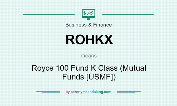 What does ROHKX mean? It stands for Royce 100 Fund K Class (Mutual Funds [USMF])