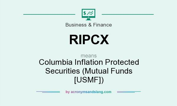 What does RIPCX mean? It stands for Columbia Inflation Protected Securities (Mutual Funds [USMF])