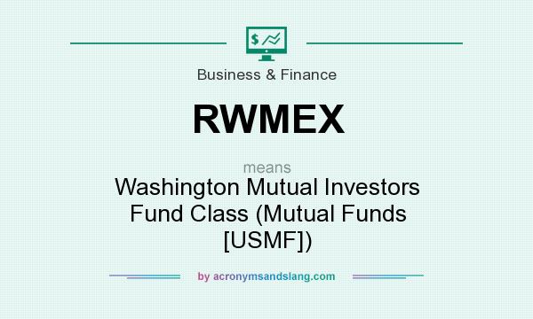 What does RWMEX mean? It stands for Washington Mutual Investors Fund Class (Mutual Funds [USMF])