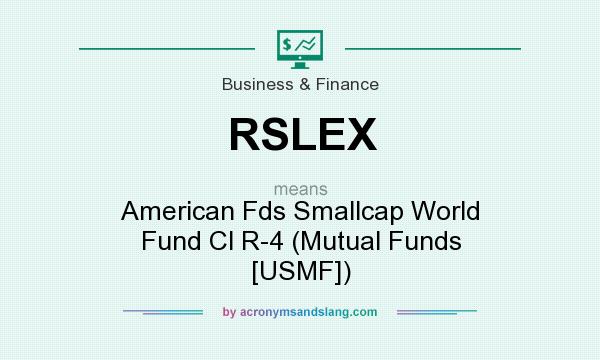 What does RSLEX mean? It stands for American Fds Smallcap World Fund Cl R-4 (Mutual Funds [USMF])