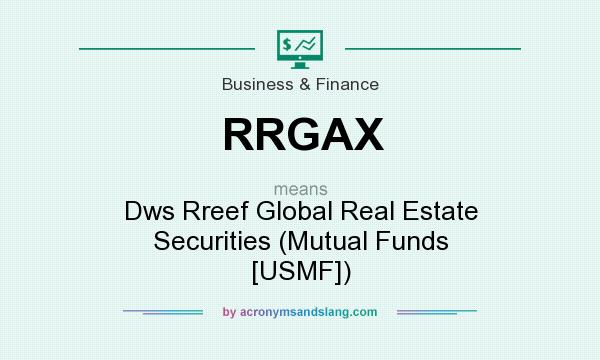 What does RRGAX mean? It stands for Dws Rreef Global Real Estate Securities (Mutual Funds [USMF])