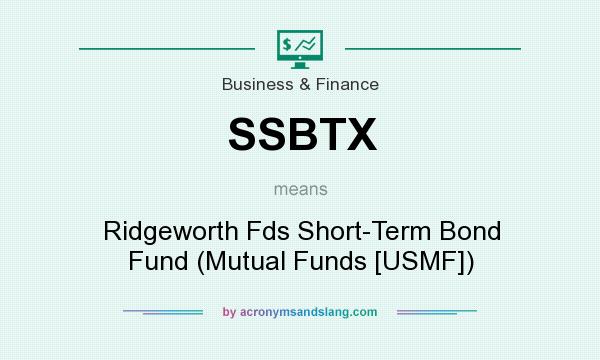 What does SSBTX mean? It stands for Ridgeworth Fds Short-Term Bond Fund (Mutual Funds [USMF])