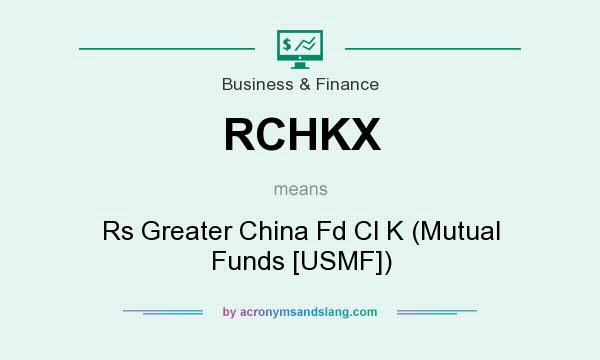 What does RCHKX mean? It stands for Rs Greater China Fd Cl K (Mutual Funds [USMF])