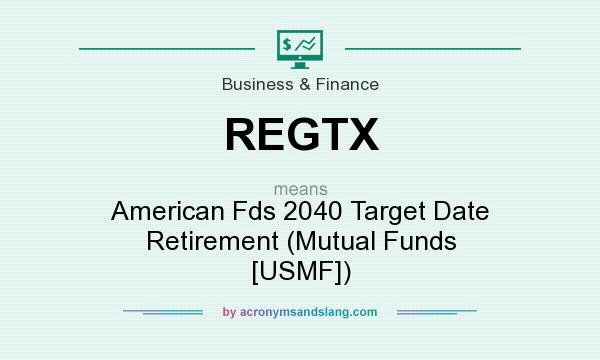 What does REGTX mean? It stands for American Fds 2040 Target Date Retirement (Mutual Funds [USMF])
