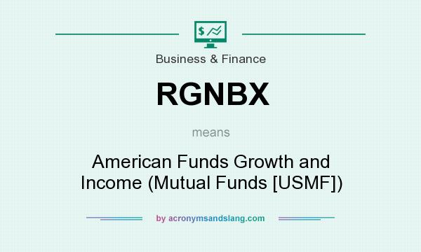 What does RGNBX mean? It stands for American Funds Growth and Income (Mutual Funds [USMF])