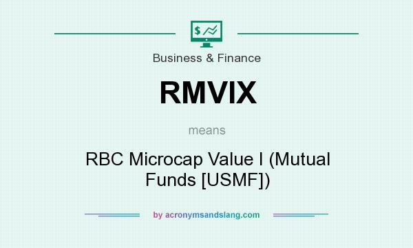 What does RMVIX mean? It stands for RBC Microcap Value I (Mutual Funds [USMF])