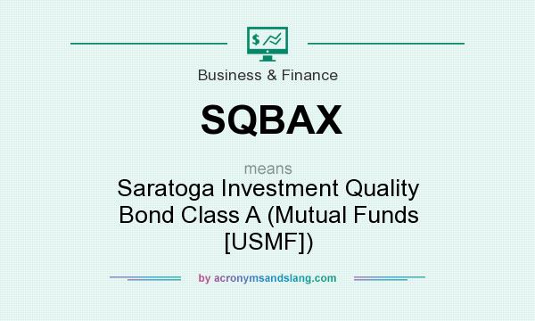 What does SQBAX mean? It stands for Saratoga Investment Quality Bond Class A (Mutual Funds [USMF])
