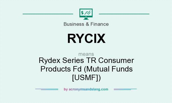 What does RYCIX mean? It stands for Rydex Series TR Consumer Products Fd (Mutual Funds [USMF])