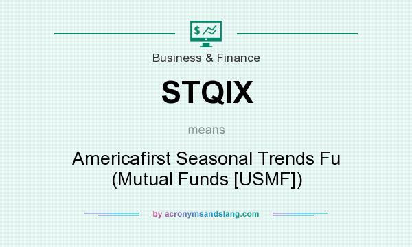 What does STQIX mean? It stands for Americafirst Seasonal Trends Fu (Mutual Funds [USMF])